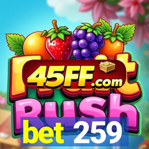 bet 259